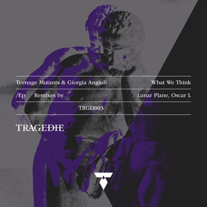 Giorgia Angiuli & Teenage Mutants - What We Think (The Remixes Part One) [TRGD003]